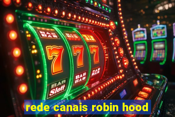 rede canais robin hood